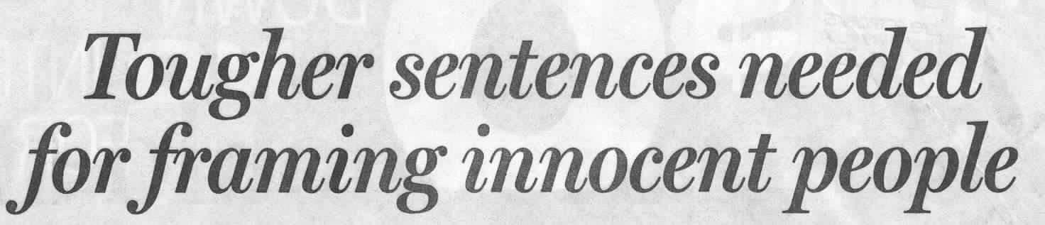 Newspaper headline: Tougher sentences needed for framing innocent people